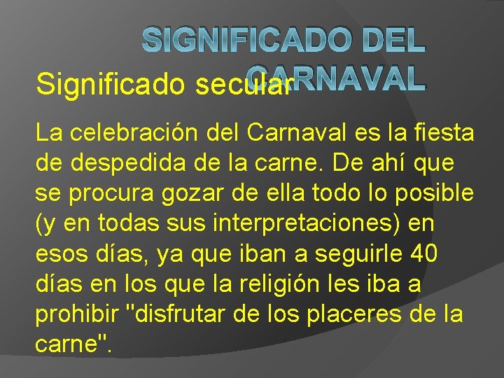 SIGNIFICADO DEL CARNAVAL Significado secular La celebración del Carnaval es la fiesta de despedida