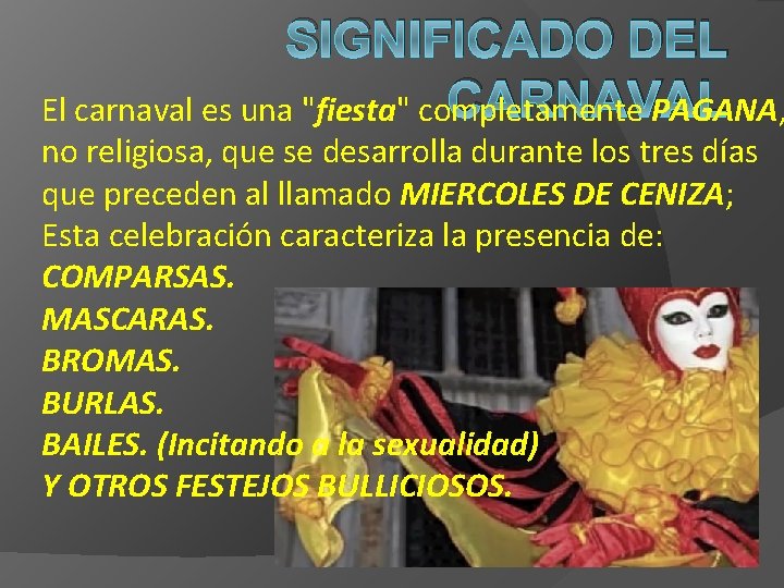 SIGNIFICADO DEL CARNAVAL El carnaval es una "fiesta" completamente PAGANA, no religiosa, que se