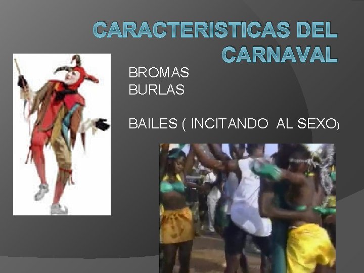 CARACTERISTICAS DEL CARNAVAL BROMAS BURLAS BAILES ( INCITANDO AL SEXO) 