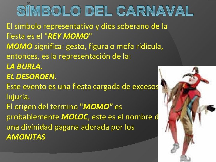 SÍMBOLO DEL CARNAVAL El símbolo representativo y dios soberano de la fiesta es el