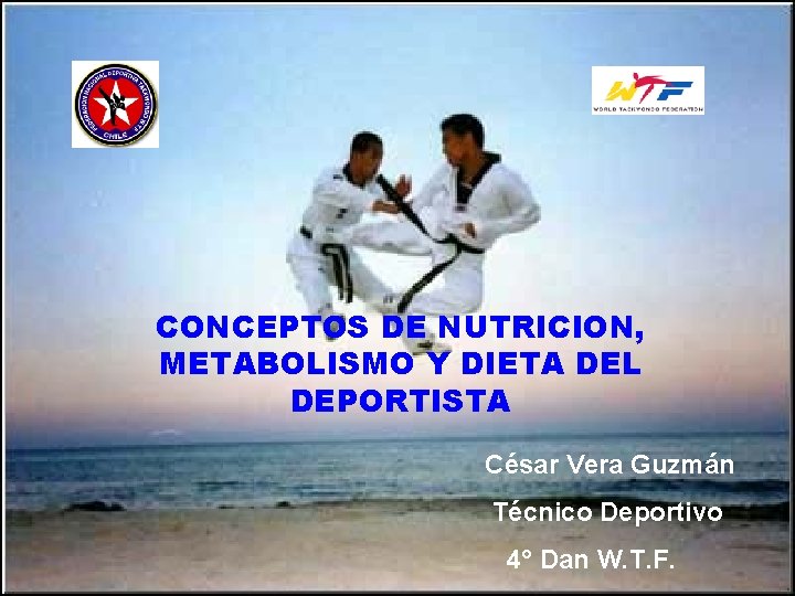 CONCEPTOS DE NUTRICION, METABOLISMO Y DIETA DEL DEPORTISTA César Vera Guzmán Técnico Deportivo 4°