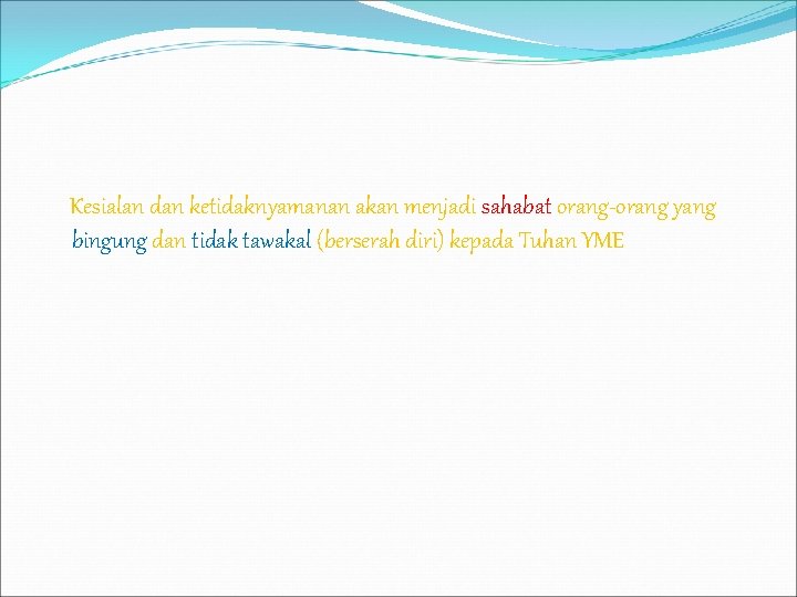 Kesialan dan ketidaknyamanan akan menjadi sahabat orang-orang yang bingung dan tidak tawakal (berserah diri)