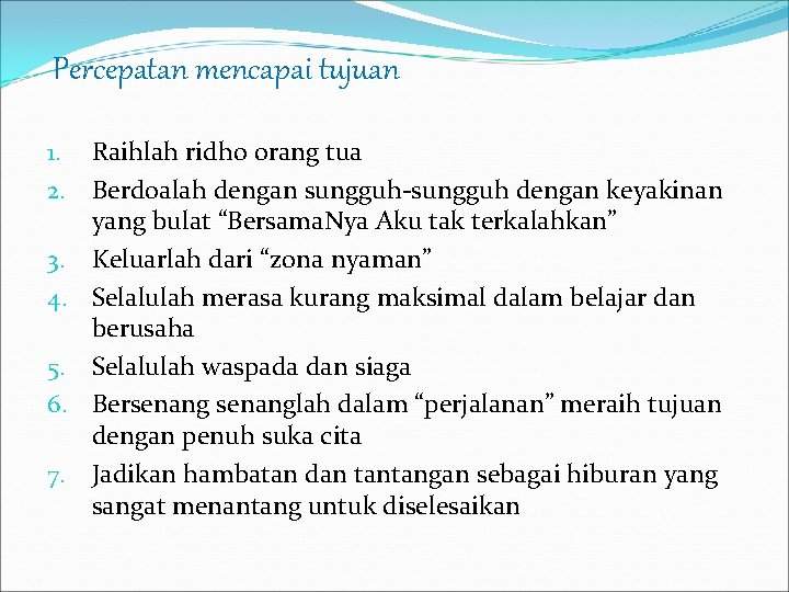 Percepatan mencapai tujuan 1. Raihlah ridho orang tua 2. Berdoalah dengan sungguh-sungguh dengan keyakinan