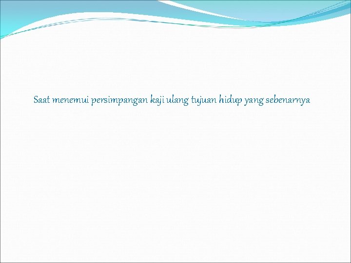 Saat menemui persimpangan kaji ulang tujuan hidup yang sebenarnya 