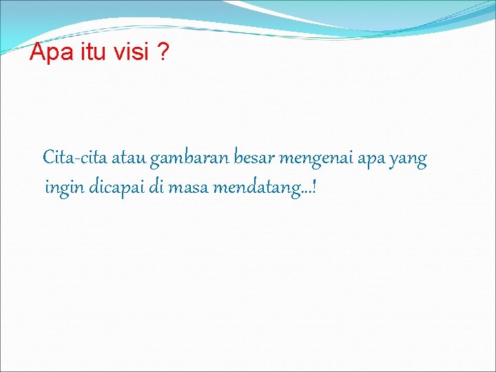 Apa itu visi ? Cita-cita atau gambaran besar mengenai apa yang ingin dicapai di