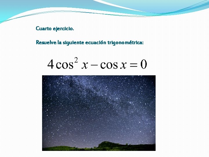 Cuarto ejercicio. Resuelve la siguiente ecuación trigonométrica: 