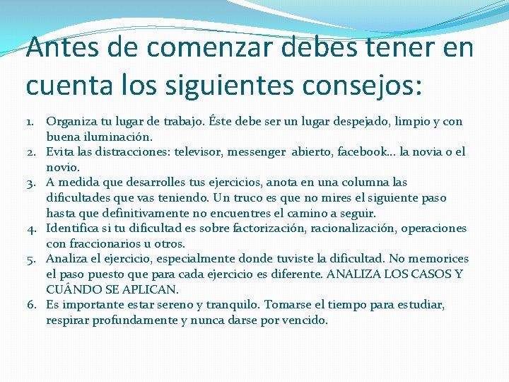 Antes de comenzar debes tener en cuenta los siguientes consejos: 1. Organiza tu lugar