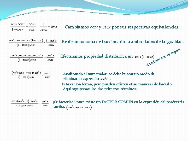 Cambiamos cotx y cscx por sus respectivas equivalencias Realizamos suma de fraccionarios a ambos