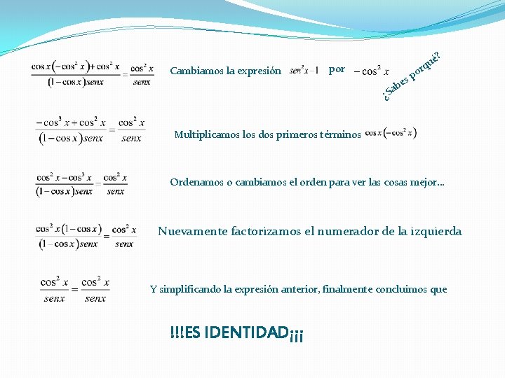 Cambiamos la expresión por o sp e b é? u rq a ¿S Multiplicamos
