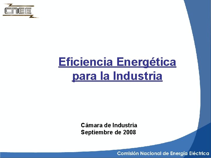 Eficiencia Energética para la Industria Cámara de Industria Septiembre de 2008 