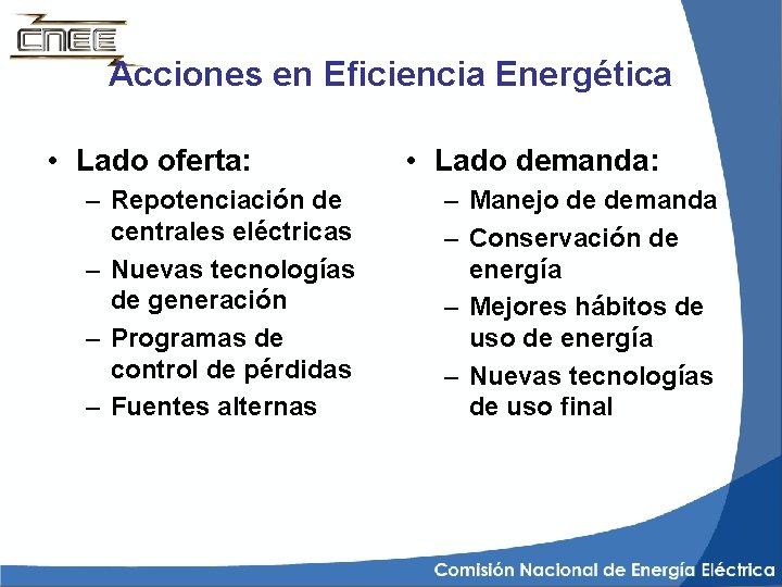 Acciones en Eficiencia Energética • Lado oferta: – Repotenciación de centrales eléctricas – Nuevas