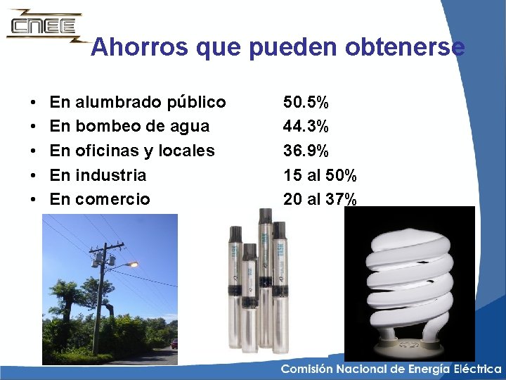 Ahorros que pueden obtenerse • • • En alumbrado público En bombeo de agua
