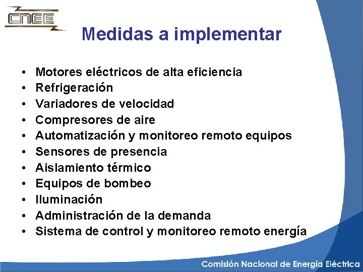 Medidas a implementar • • • Motores eléctricos de alta eficiencia Refrigeración Variadores de