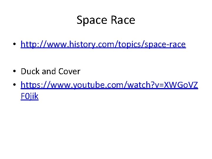 Space Race • http: //www. history. com/topics/space-race • Duck and Cover • https: //www.