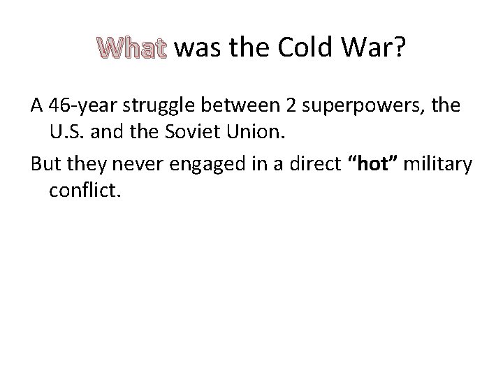 What was the Cold War? A 46 -year struggle between 2 superpowers, the U.