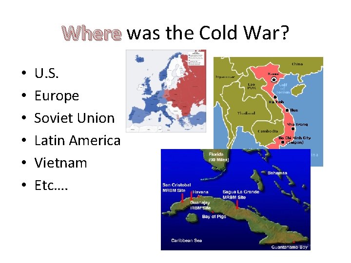 Where was the Cold War? • • • U. S. Europe Soviet Union Latin