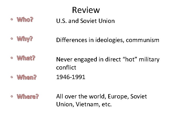 Review • Who? U. S. and Soviet Union • Why? Differences in ideologies, communism