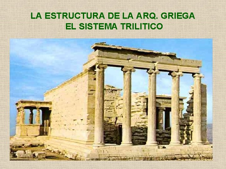 LA ESTRUCTURA DE LA ARQ. GRIEGA EL SISTEMA TRILITICO 