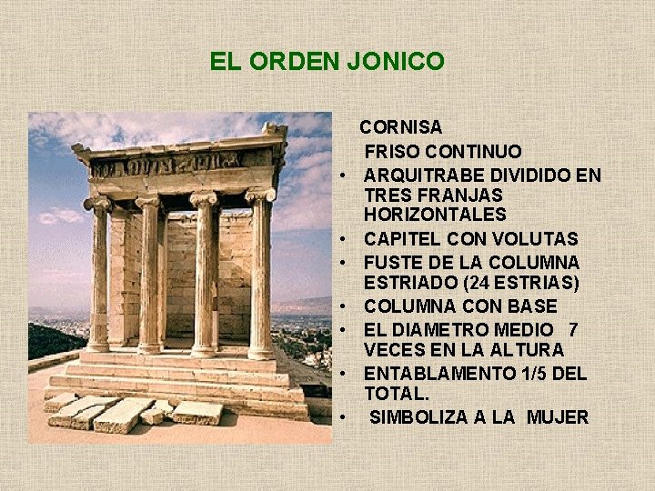 EL ORDEN JONICO • • CORNISA FRISO CONTINUO ARQUITRABE DIVIDIDO EN TRES FRANJAS HORIZONTALES