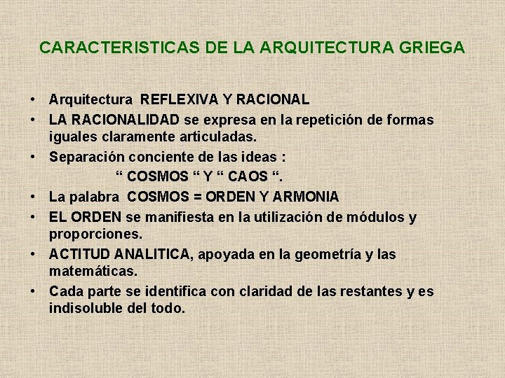 CARACTERISTICAS DE LA ARQUITECTURA GRIEGA • Arquitectura REFLEXIVA Y RACIONAL • LA RACIONALIDAD se