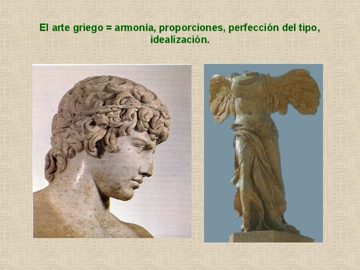 El arte griego = armonía, proporciones, perfección del tipo, idealización. 
