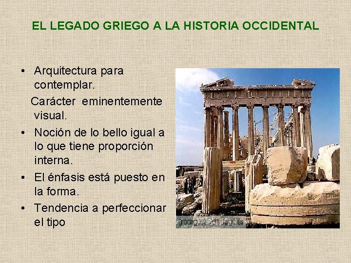 EL LEGADO GRIEGO A LA HISTORIA OCCIDENTAL • Arquitectura para contemplar. Carácter eminentemente visual.