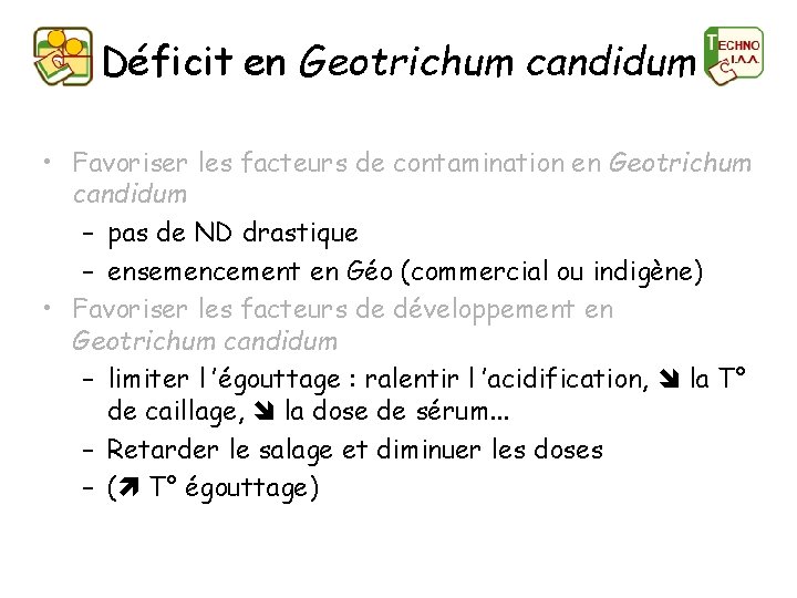 Déficit en Geotrichum candidum • Favoriser les facteurs de contamination en Geotrichum candidum –