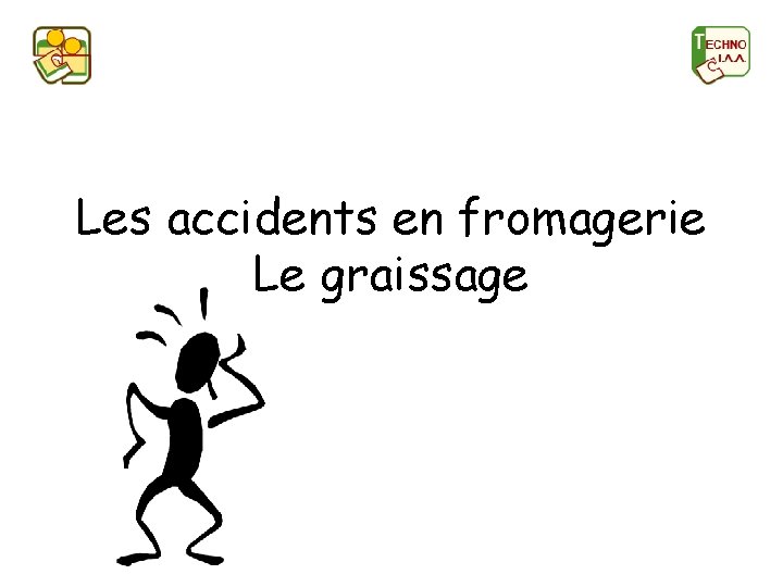 Les accidents en fromagerie Le graissage 