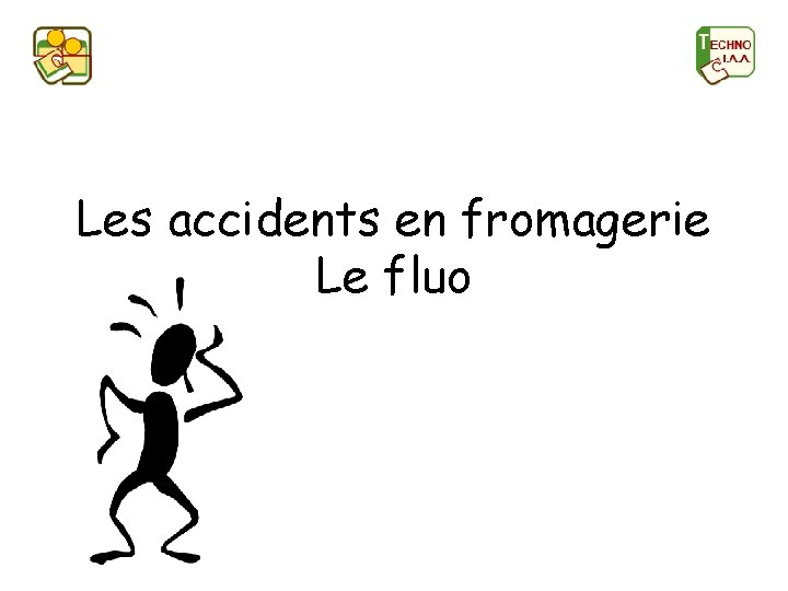 Les accidents en fromagerie Le fluo 