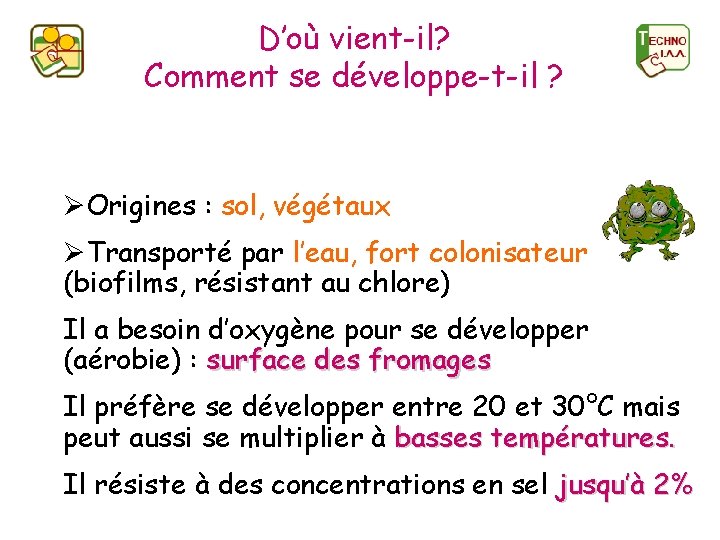 D’où vient-il? Comment se développe-t-il ? ØOrigines : sol, végétaux ØTransporté par l’eau, fort