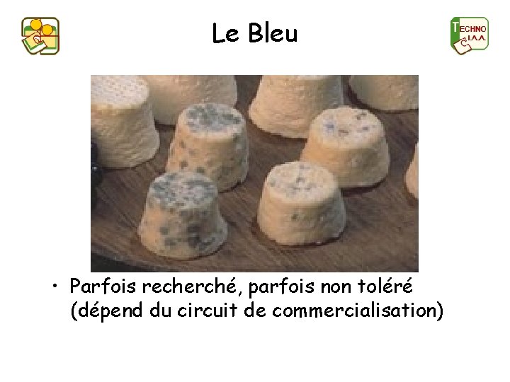 Le Bleu • Parfois recherché, parfois non toléré (dépend du circuit de commercialisation) 