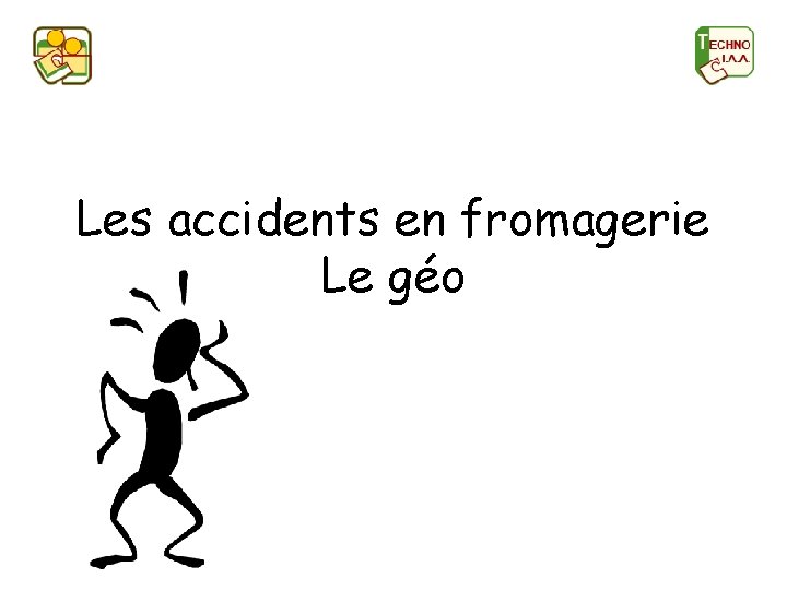 Les accidents en fromagerie Le géo 