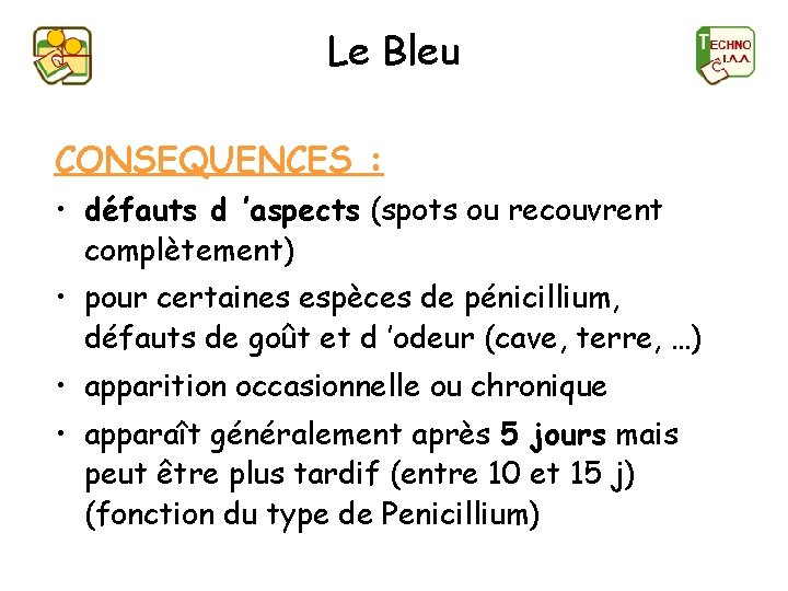 Le Bleu CONSEQUENCES : • défauts d ’aspects (spots ou recouvrent complètement) • pour