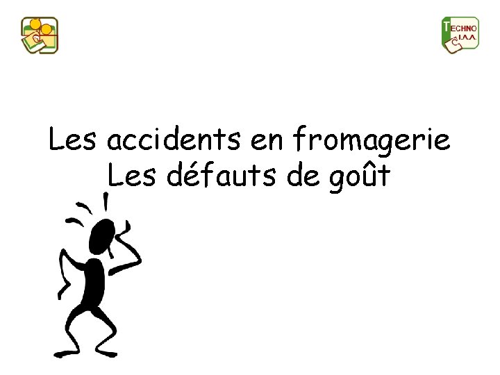 Les accidents en fromagerie Les défauts de goût 