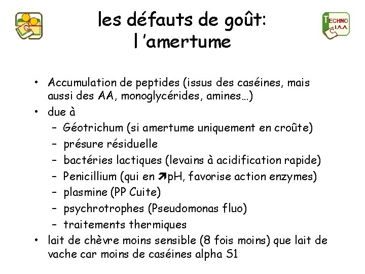 les défauts de goût: l ’amertume • Accumulation de peptides (issus des caséines, mais