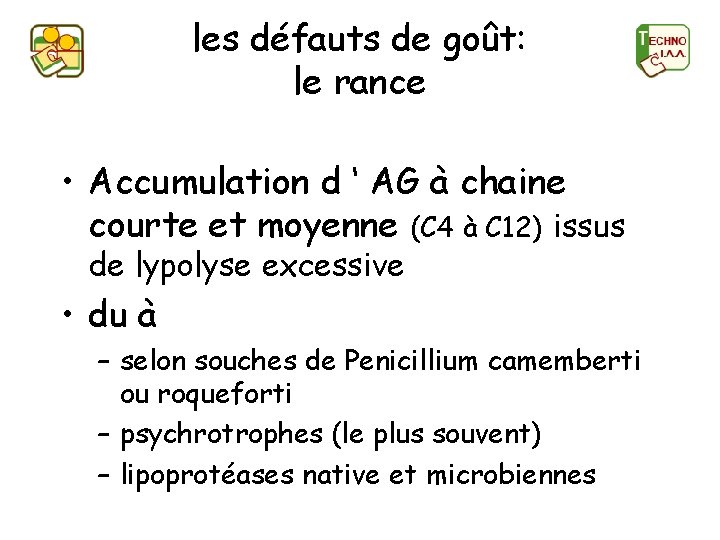 les défauts de goût: le rance • Accumulation d ‘ AG à chaine courte