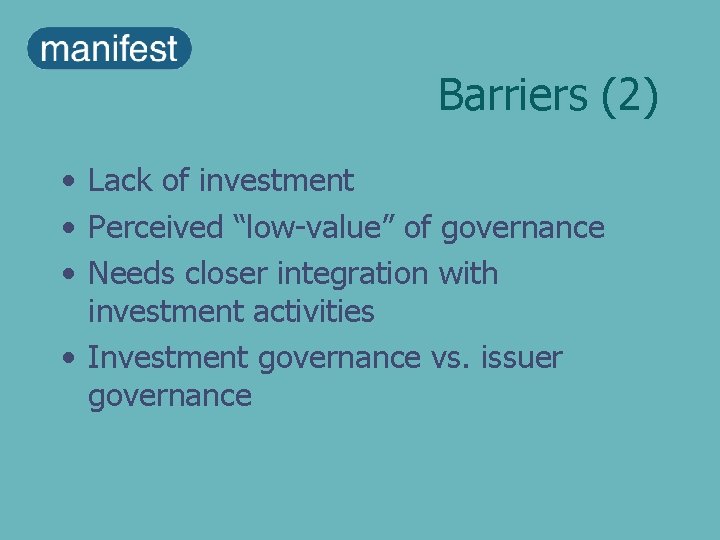 Barriers (2) • Lack of investment • Perceived “low-value” of governance • Needs closer