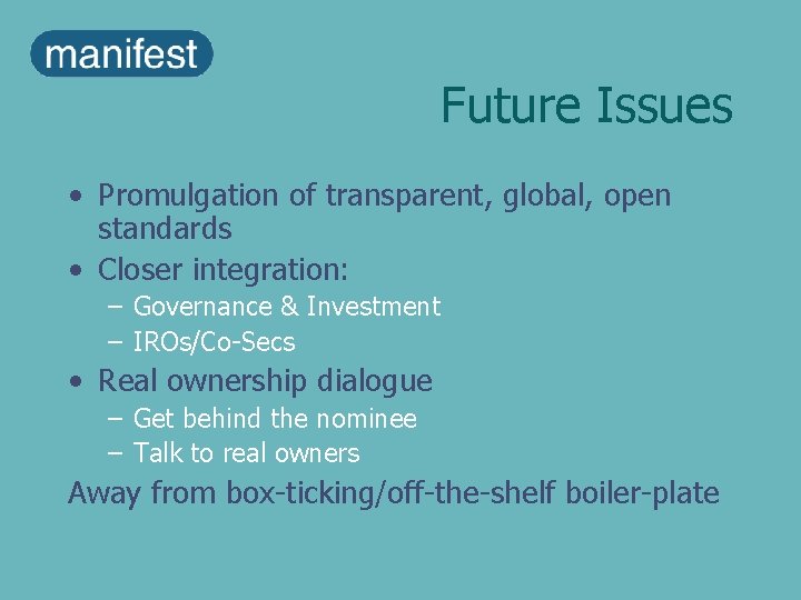 Future Issues • Promulgation of transparent, global, open standards • Closer integration: – Governance