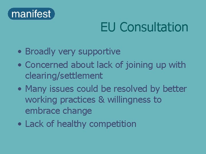 EU Consultation • Broadly very supportive • Concerned about lack of joining up with