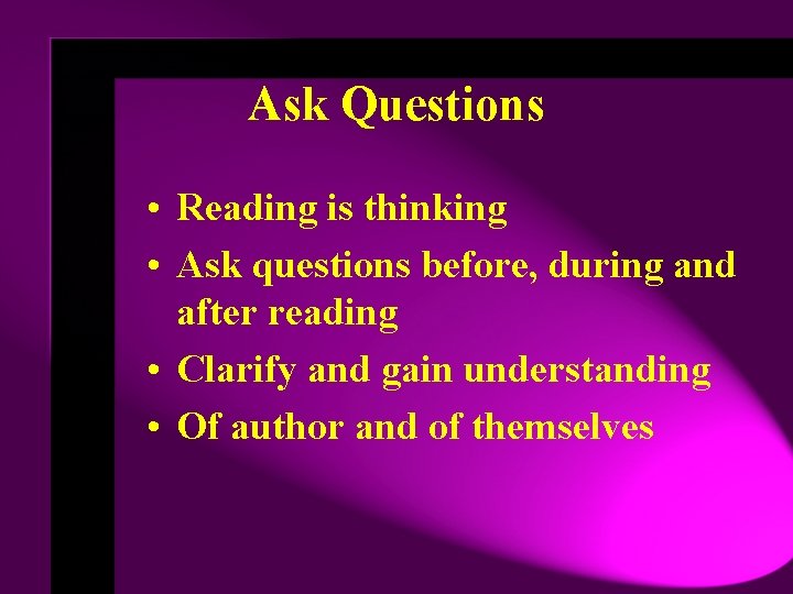 Ask Questions • Reading is thinking • Ask questions before, during and after reading