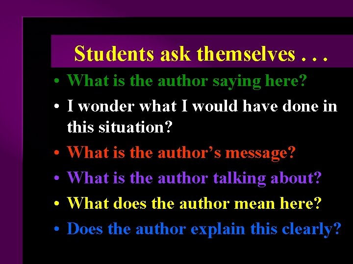 Students ask themselves. . . • What is the author saying here? • I
