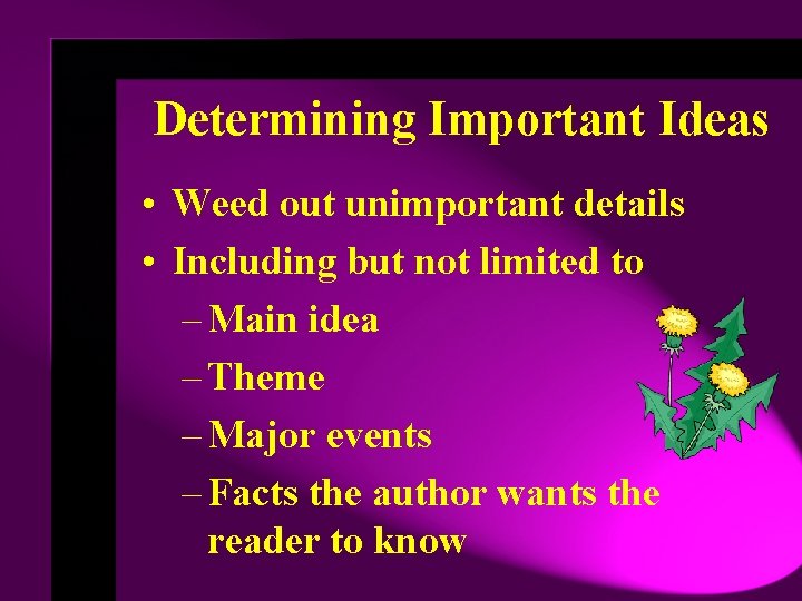 Determining Important Ideas • Weed out unimportant details • Including but not limited to