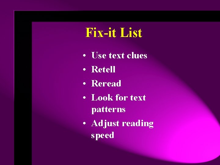 Fix-it List • • Use text clues Retell Reread Look for text patterns •