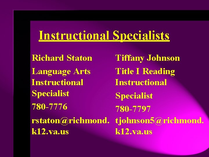 Instructional Specialists Richard Staton Language Arts Instructional Specialist 780 -7776 rstaton@richmond. k 12. va.