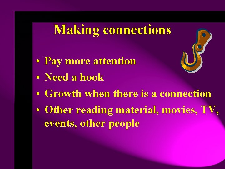 Making connections • • Pay more attention Need a hook Growth when there is