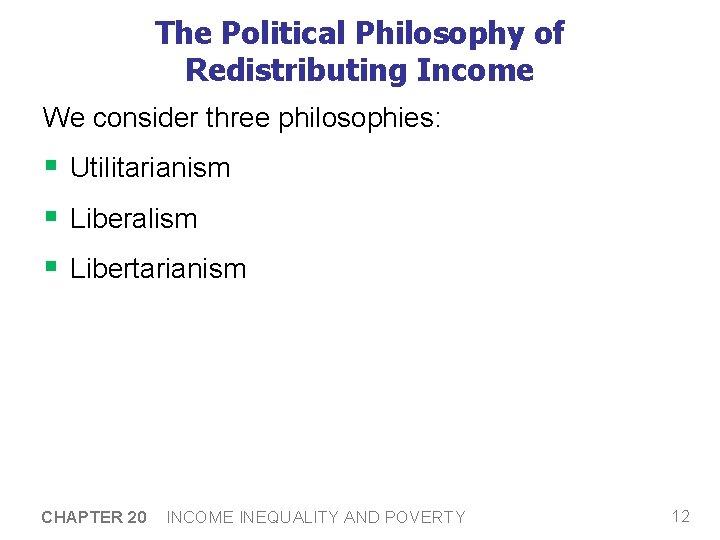 The Political Philosophy of Redistributing Income We consider three philosophies: § Utilitarianism § Liberalism