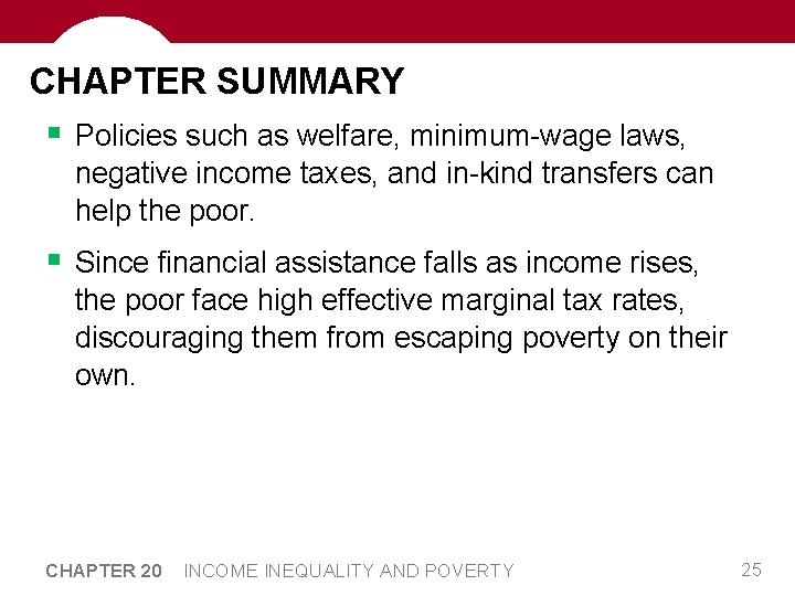 CHAPTER SUMMARY § Policies such as welfare, minimum-wage laws, negative income taxes, and in-kind