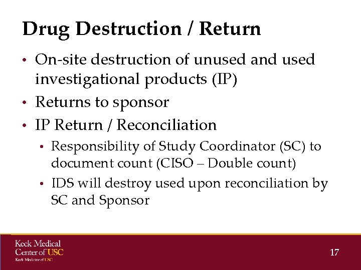 Drug Destruction / Return • On-site destruction of unused and used investigational products (IP) Drug Destruction / Return • On-site destruction of unused and used investigational products (IP)