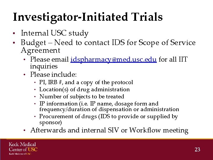 Investigator-Initiated Trials • Internal USC study • Budget – Need to contact IDS for Investigator-Initiated Trials • Internal USC study • Budget – Need to contact IDS for