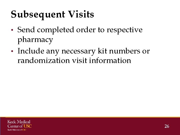 Subsequent Visits • Send completed order to respective pharmacy • Include any necessary kit Subsequent Visits • Send completed order to respective pharmacy • Include any necessary kit